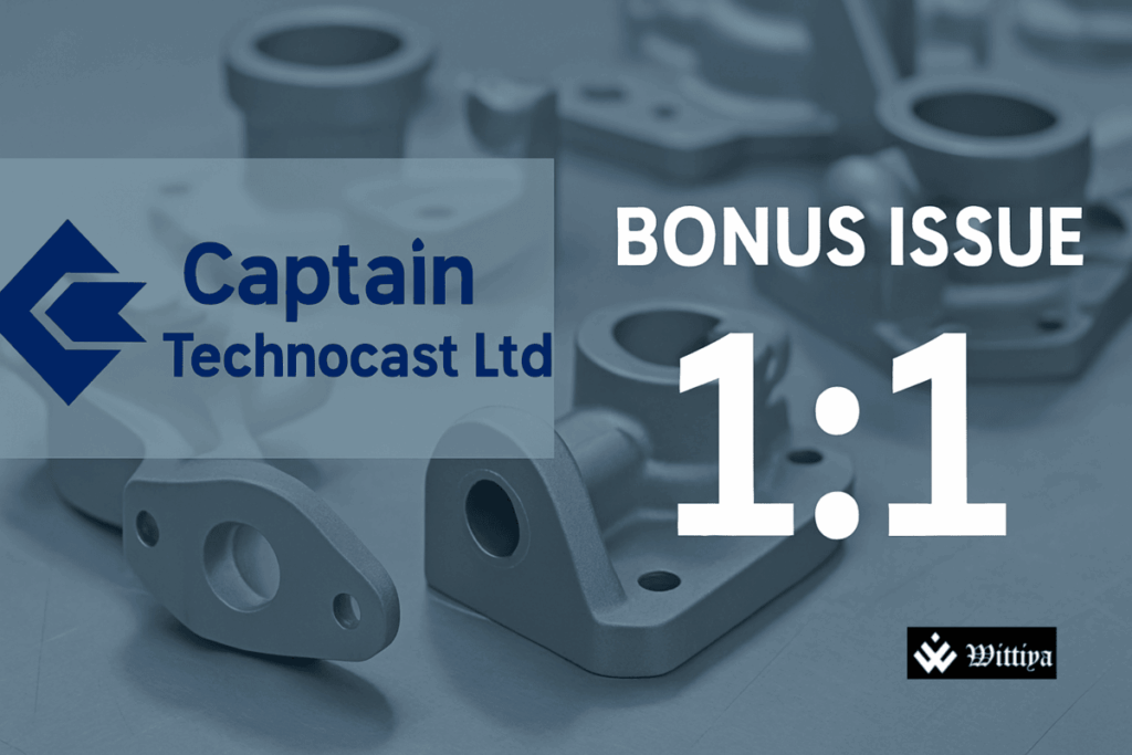 Captain Technocast announces 1:1 bonus share issue to double shareholder holdings